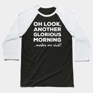 Another Glorious Morning, Makes me Sick Baseball T-Shirt